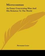 Microcosmus: An Essay Concerning Man And His Relation To The World di Hermann Lotze edito da Kessinger Publishing, Llc