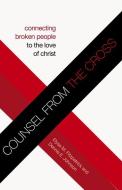 Counsel from the Cross: Connecting Broken People to the Love of Christ di Elyse M. Fitzpatrick, Dennis E. Johnson edito da CROSSWAY BOOKS