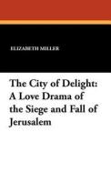 The City of Delight di Elizabeth Miller edito da Wildside Press