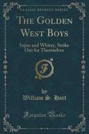 The Golden West Boys di William S Hart edito da Forgotten Books