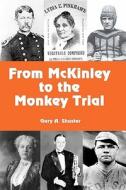 From McKinley to the Monkey Trial di Gary A. Shuster edito da Createspace