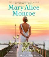 A Lowcountry Wedding di Mary Alice Monroe edito da Simon & Schuster Audio