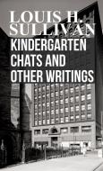 Kindergarten Chats and Other Writings di Louis H. Sullivan edito da Courthope Press