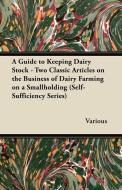 A Guide to Keeping Dairy Stock - Two Classic Articles on the Business of Dairy Farming on a Smallholding (Self-Sufficien di Various edito da Pohl Press