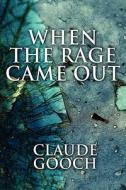 When The Rage Came Out di Claude Gooch edito da America Star Books