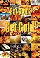 Got Gold? Get Gold!: The Everything Gold Book. di Jerry Western edito da Createspace