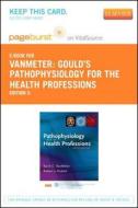 Gould's Pathophysiology for the Health Professions - Pageburst E-Book on Vitalsource (Retail Access Card) di Karin C. VanMeter, Robert J. Hubert edito da W.B. Saunders Company