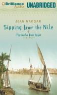 Sipping from the Nile: My Exodus from Egypt di Jean Naggar edito da Brilliance Audio