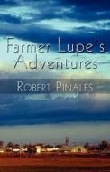 Farmer Lupe\'s Adventures di Robert Pinales edito da America Star Books