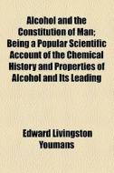 Alcohol And The Constitution Of Man di Edward Livingston Youmans edito da General Books Llc