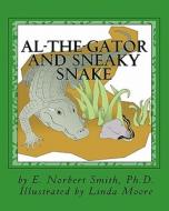 Al-The-Gator and Sneaky Snake di E. Norbert Smith Ph. D. edito da Createspace