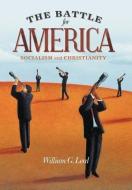 The Battle for America: Socialism and Christianity di William G. Lord edito da CROSSBOOKS PUB