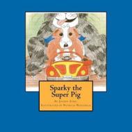 Sparky the Super Pig di Mrs Joleen B. Steel edito da Createspace