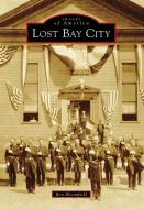 Lost Bay City di Ron Bloomfield edito da ARCADIA PUB (SC)