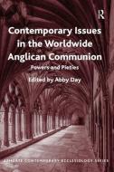 Contemporary Issues in the Worldwide Anglican Communion: Powers and Pieties di Abby Day edito da ROUTLEDGE