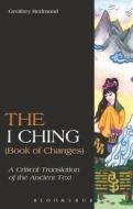 The I Ching (Book of Changes): A Critical Translation of the Ancient Text di Geoffrey Redmond edito da BLOOMSBURY ACADEMIC