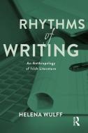 Rhythms of Writing: An Anthropology of Irish Literature di Helena Wulff edito da BLOOMSBURY 3PL