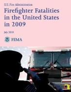 Firefighter Fatalities in the United States in 2009 di U. S. Department of Homeland Security, Federal Emergency Management Agency, U. S. Fire Administration edito da Createspace