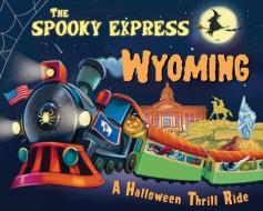The Spooky Express Wyoming di Eric James edito da SOURCEBOOKS JABBERWOCKY