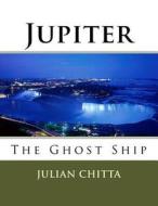 Jupiter: The Ghost Ship di Julian Chitta edito da Createspace