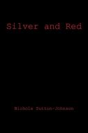 Silver and Red di Nichole Sutton-Johnson edito da Xlibris