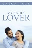 My Saudi Lover di Enson Jack edito da Xlibris