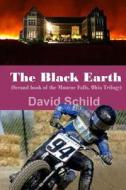 The Black Earth(second Book of the Monroe Falls Ohio Trilogy): Monroe Falls, Ohio di MR David George Schild edito da Createspace