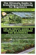 The Ultimate Guide to Greenhouse Gardening for Beginners & the Ultimate Guide to Vegetable Gardening for Beginners di Lindsey Pylarinos edito da Createspace Independent Publishing Platform