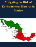 Mitigating the Risk of Environmental Hazards in Mexico di Naval War College edito da Createspace