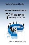 Leadership Dynamics: 7 Principles to Following Your Lead di Laine N. Cruickshank edito da Createspace