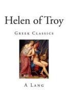 Helen of Troy: Greek Classics di A. Lang edito da Createspace
