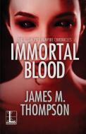 Immortal Blood di James M. Thompson edito da Kensington Publishing