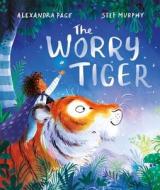 The Worry Tiger di Alexandra Page edito da Pan Macmillan
