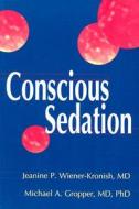 Conscious Sedation di Jeanine P. Wiener-Kronish, Michael A. Gropper edito da Elsevier Health Sciences