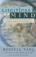 Limitless Mind: A Guide to Remote Viewing and Transformation of Consciousness di Russell Targ edito da NEW WORLD LIB