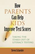 How Parents Can Help Kids Improve Test Scores di Steven Schneider edito da Rowman & Littlefield Education
