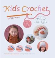 Kids Crochet: Projects for Kids of All Ages di Kelli Ronci edito da STEWART TABORI & CHANG