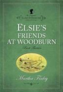 Elsie's Friends at Woodburn di Martha Finley edito da HENDRICKSON PUBL
