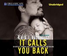 It Calls You Back: An Odyssey Through Love, Addiction, Revolutions, a di Luis J. Rodriguez edito da Dreamscape Media