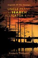 Uncle Frank and the Search for the Alligator King di Kimberly Thompson edito da Tate Publishing & Enterprises