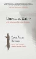 Lines on the Water: A Fly Fisherman's Life on the Miramichi di David Adams Richards edito da SKYHORSE PUB