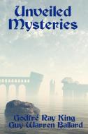 Unveiled Mysteries di Godfr Ray King, Guy Warren Ballard edito da Wilder Publications