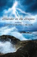 Thunder in the Tropics di Judith Norling Carlson edito da FIRST EDITION DESIGN EBOOK PUB