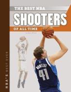 The Best NBA Shooters of All Time di Barry Wilner edito da Sportszone
