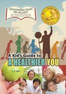 A Kid's Guide to a Healthier You di C. F. Earl edito da VILLAGE EARTH PR