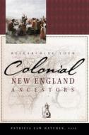 Researching Your Colonial New England Ancestors di Patricia Law Hatcher edito da ANCESTRY.COM