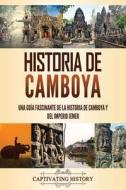 HISTORIA DE CAMBOYA: UNA GU A FASCINANTE di CAPTIVATING HISTORY edito da LIGHTNING SOURCE UK LTD