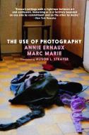 The Use of Photography di Annie Ernaux, Marc Marie edito da SEVEN STORIES