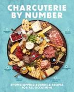 Charcuterie by Number: Showstopping Boards and Recipes for All Occasions di Cider Mill Press edito da CIDER MILL PR