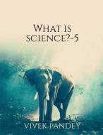 what is science-5 di Vivek Pandey edito da HARPERCOLLINS 360